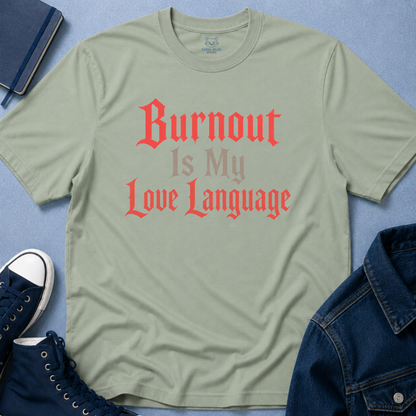Burnout Is My Love Language T-Shirt