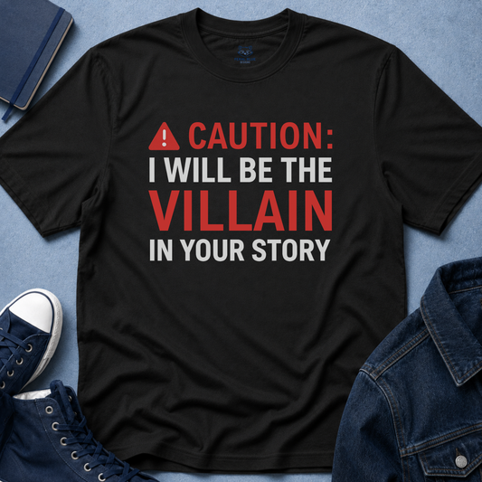 Caution: I Will Be the Villain T-Shirt