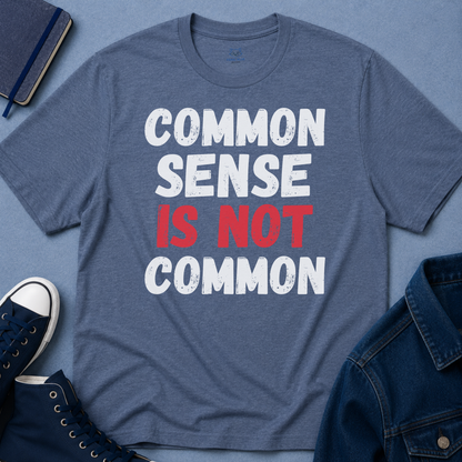 Common Sense is Not Common T-Shirt