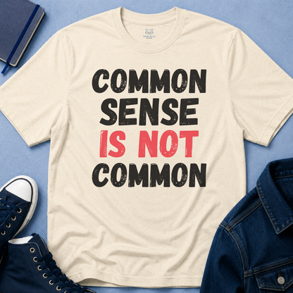 Common Sense is Not Common T-Shirt