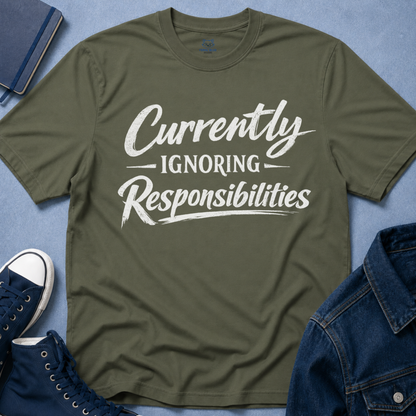 Currently Ignoring Responsibilities T-Shirt