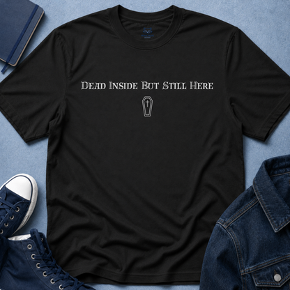 Dead Inside But Still Here T-Shirt