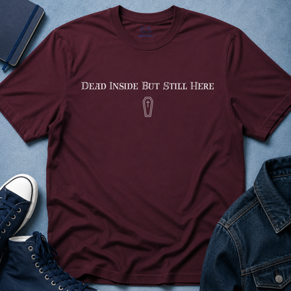 Dead Inside But Still Here T-Shirt