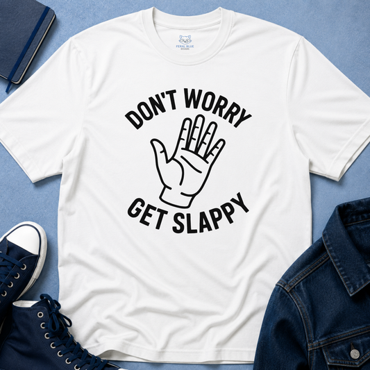 Don't Worry Get Slappy T-Shirt