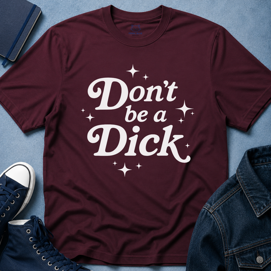 Don't be a Dick T-Shirt