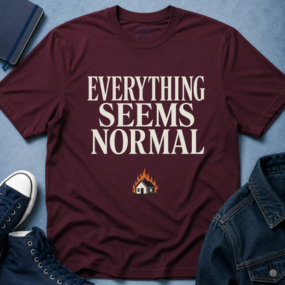 Everything Seems Normal T-Shirt