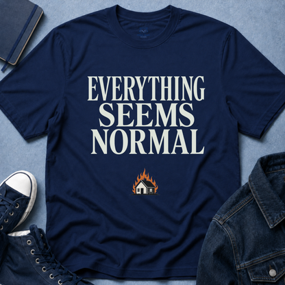 Everything Seems Normal T-Shirt