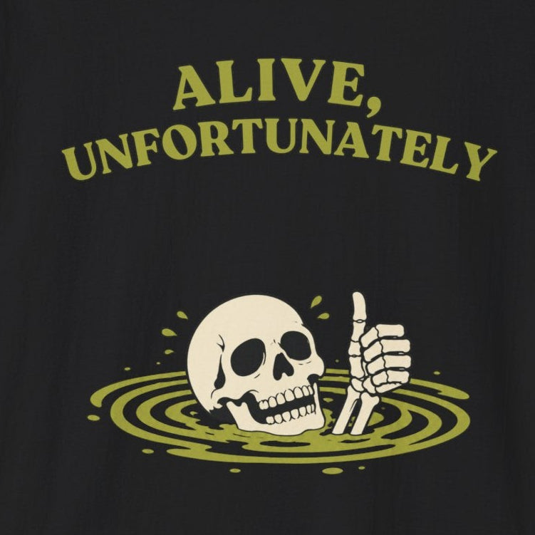 Alive, Unfortunately T-Shirt