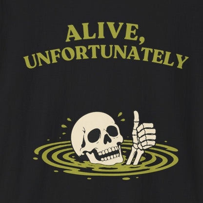 Alive, Unfortunately T-Shirt