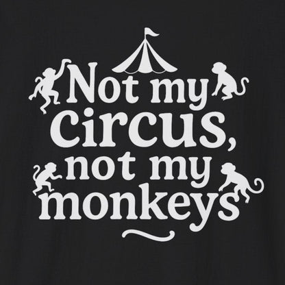 Not My Circus, Not My Monkeys T-Shirt