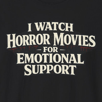 Horror Movies for Emotional Support T-Shirt