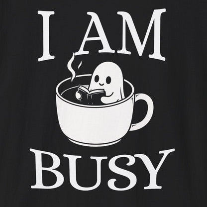 I Am Busy T-Shirt