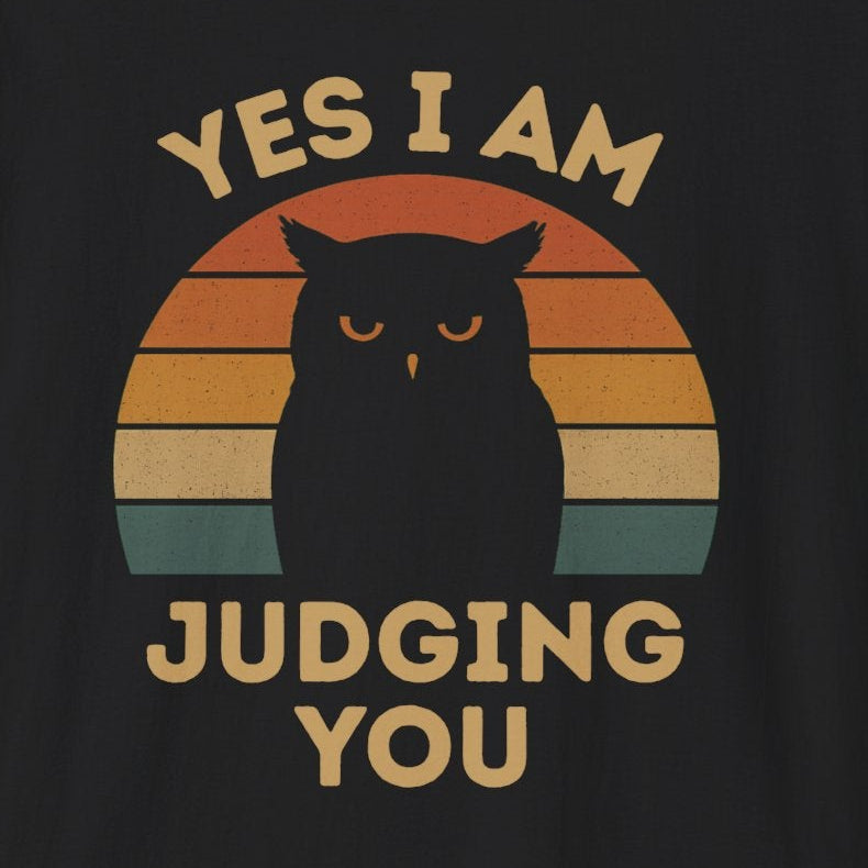 Yes I Am Judging You T-Shirt