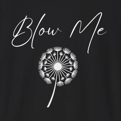 Blow Me Dandelion T-Shirt