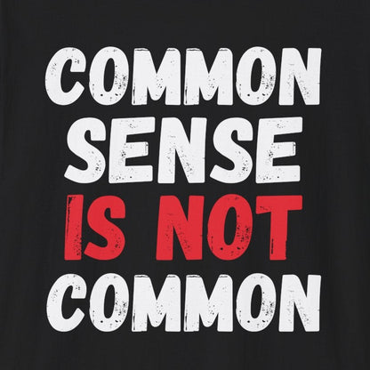 Common Sense is Not Common T-Shirt