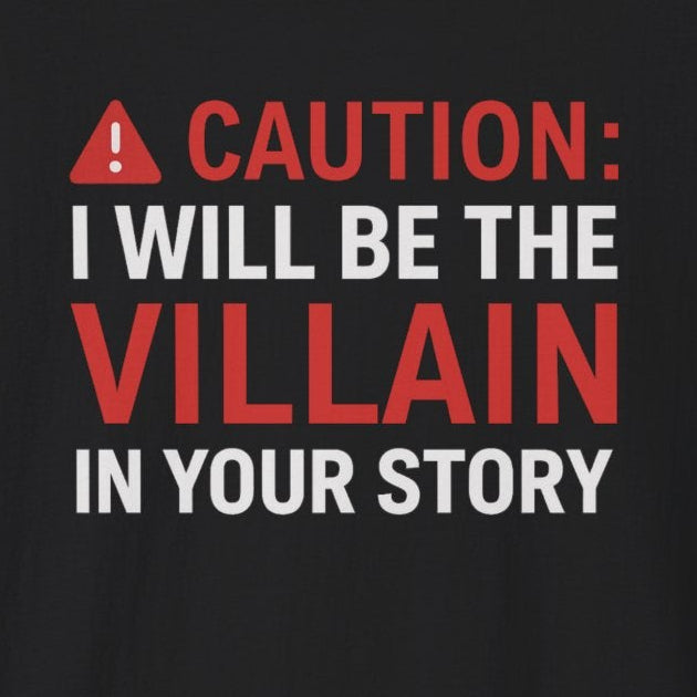 Caution: I Will Be the Villain T-Shirt
