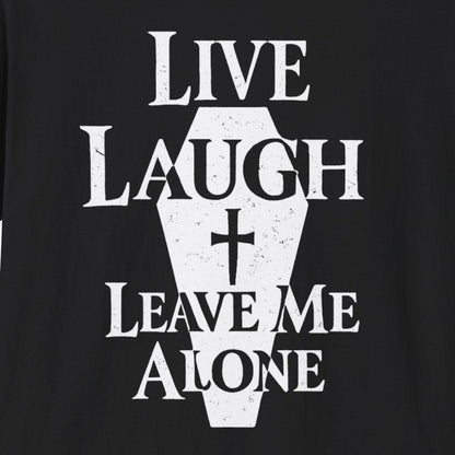 Live Laugh Leave Me Alone T-Shirt