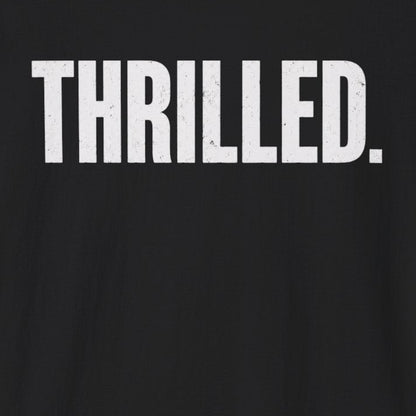 Thrilled. T-Shirt