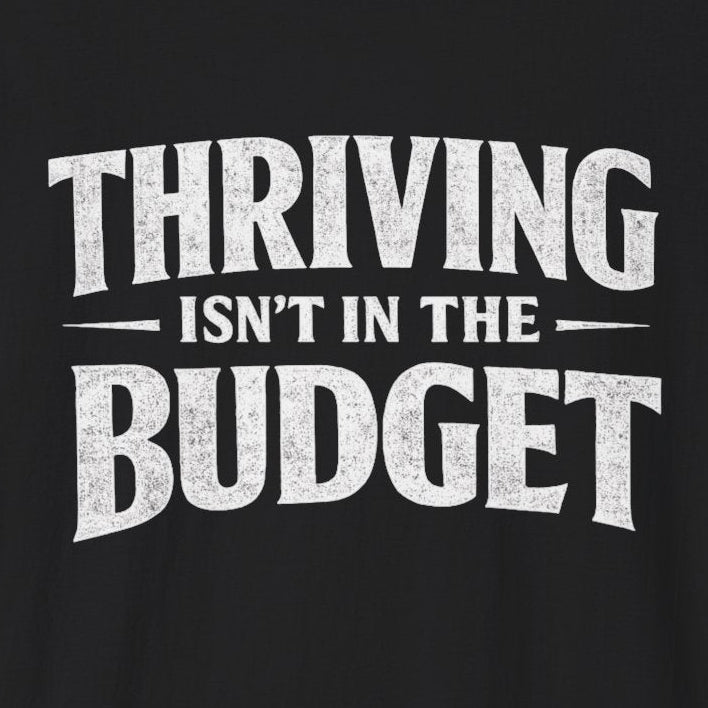 Thriving Isn't in the Budget T-Shirt