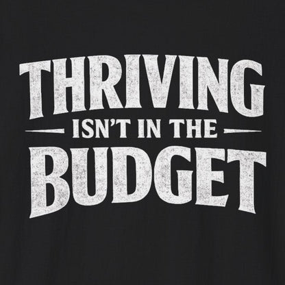 Thriving Isn't in the Budget T-Shirt