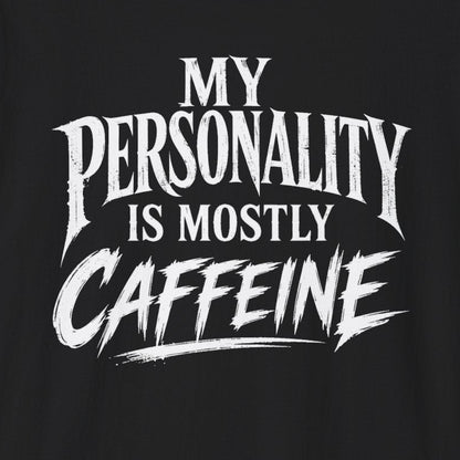 My Personality Is Mostly Caffeine T-Shirt