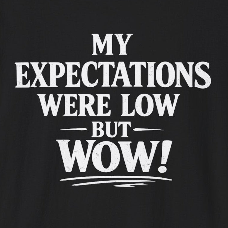 My Expectations Were Low T-Shirt