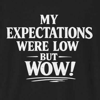 My Expectations Were Low T-Shirt