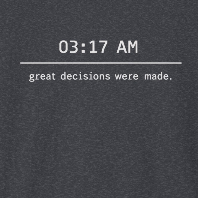 Great Decisions Were Made T-Shirt