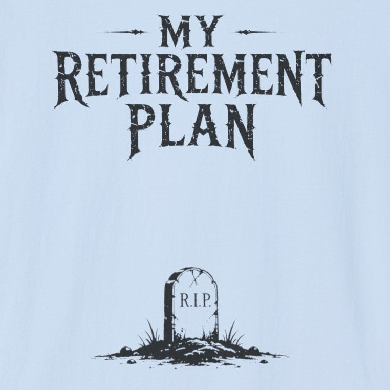 My Retirement Plan T-Shirt