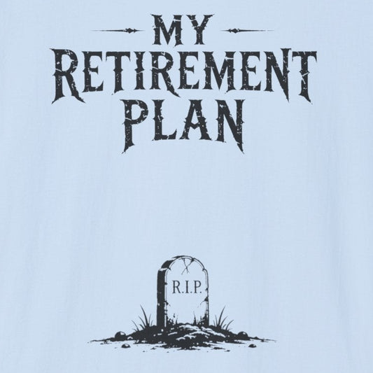 My Retirement Plan T-Shirt