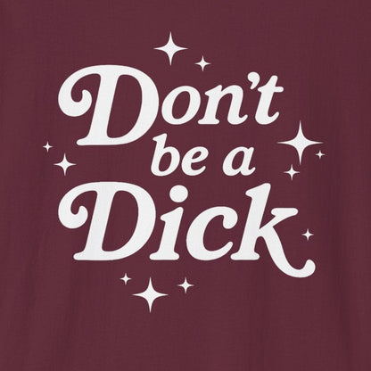 Don't be a Dick T-Shirt