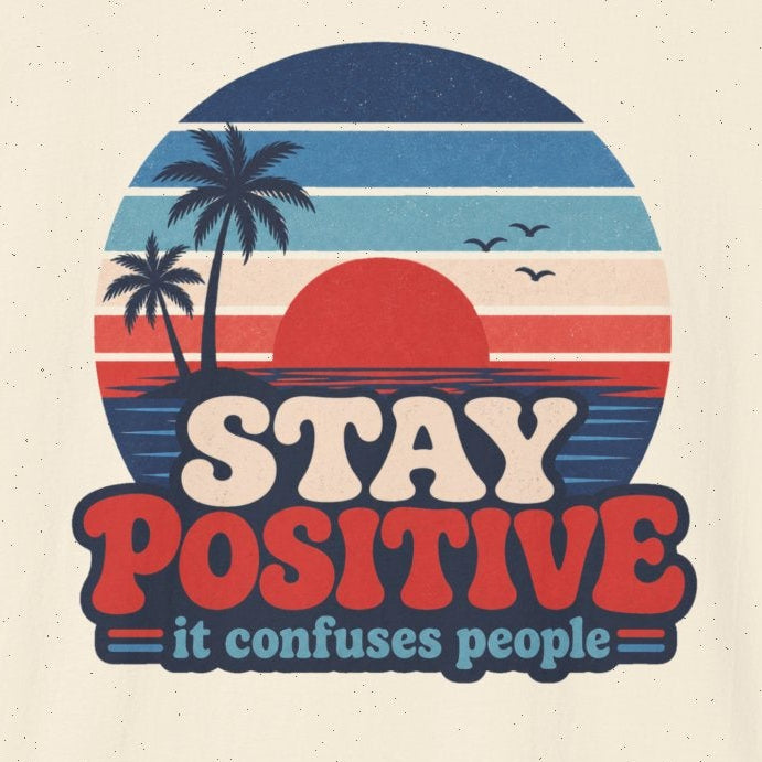 Stay Positive It Confuses People T-Shirt