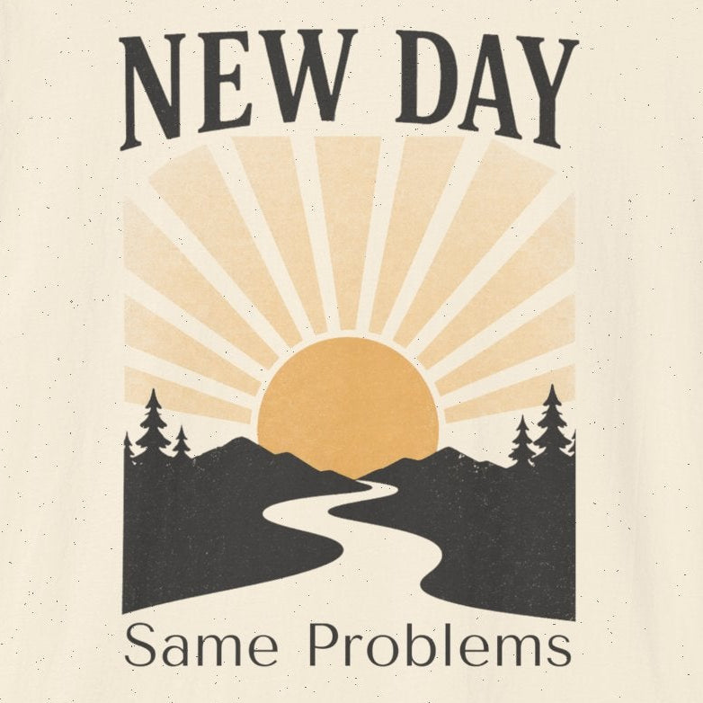 New Day Same Problems T-shirt