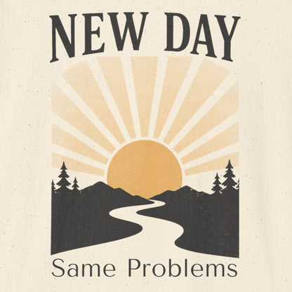 New Day Same Problems T-shirt