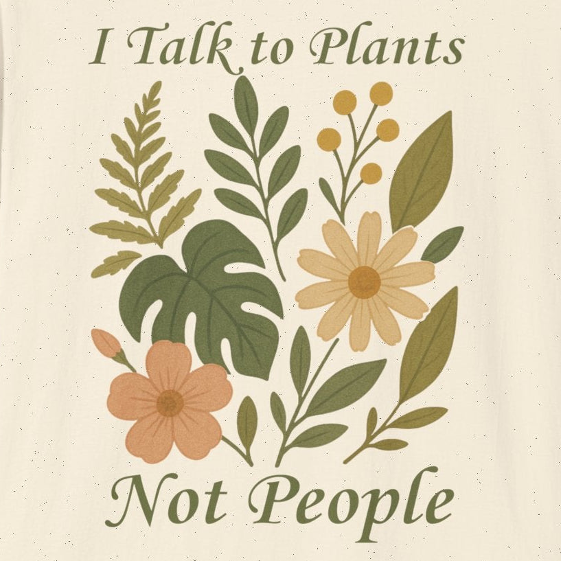 I Talk to Plants Not People T-Shirt