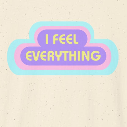 I Feel Everything T-Shirt