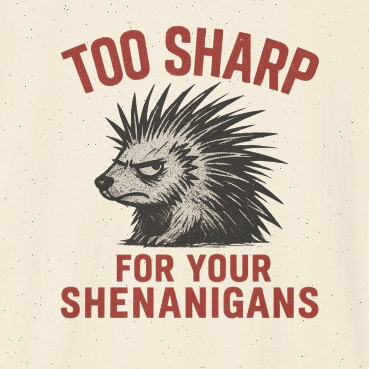 Too Sharp for Your Shenanigans T-shirt
