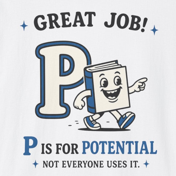 P Is for Potential T-Shirt