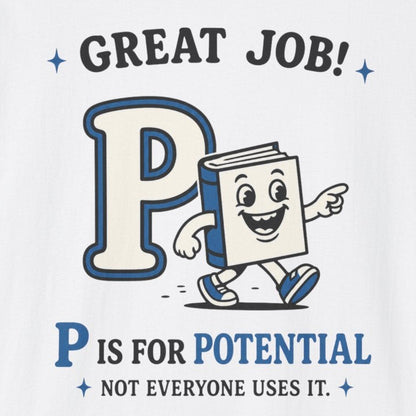 P Is for Potential T-Shirt