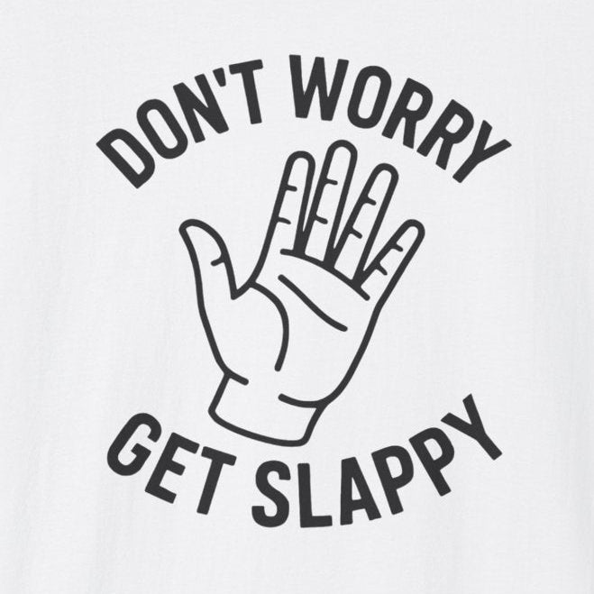 Don't Worry Get Slappy T-Shirt
