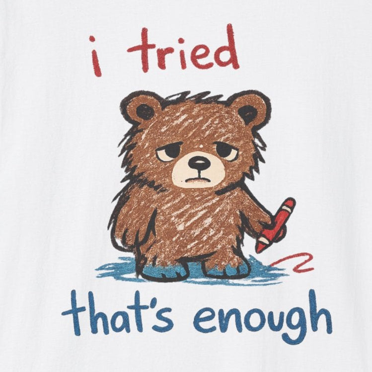 I Tried That's Enough T-Shirt