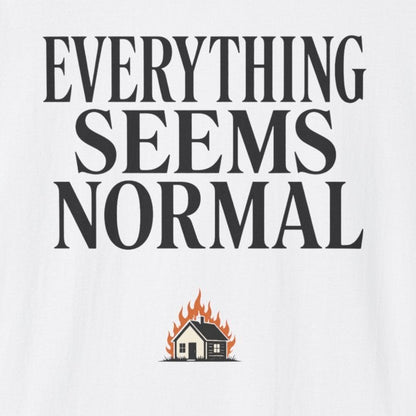 Everything Seems Normal T-Shirt