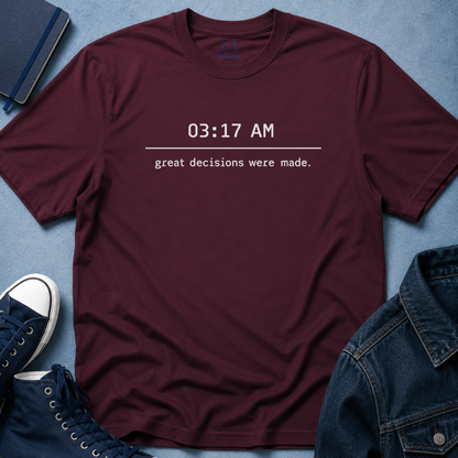 Great Decisions Were Made T-Shirt