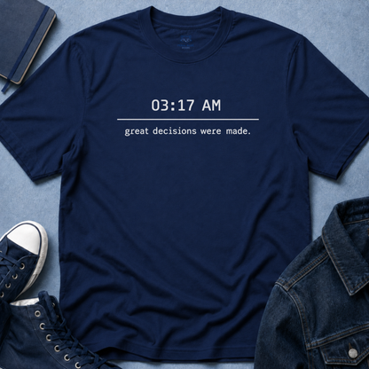 Great Decisions Were Made T-Shirt