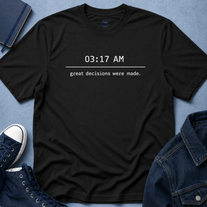 Great Decisions Were Made T-Shirt