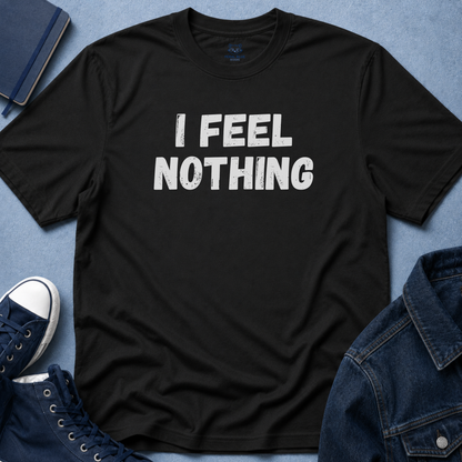 I Feel Nothing T-Shirt