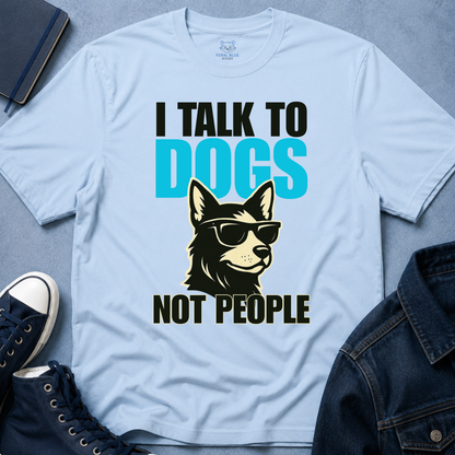 I Talk to Dogs Not People T-Shirt