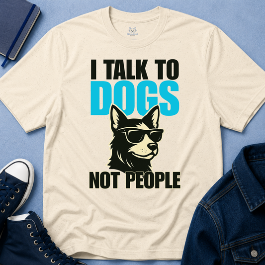 I Talk to Dogs Not People T-Shirt