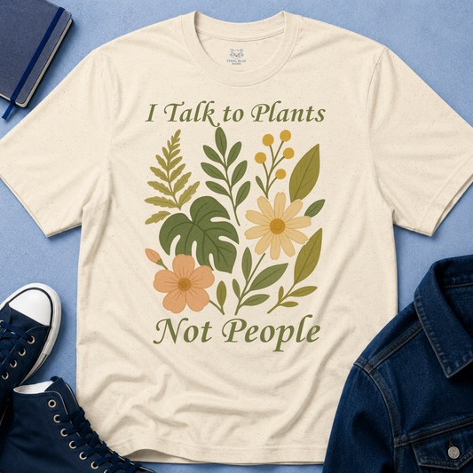 I Talk to Plants Not People T-Shirt
