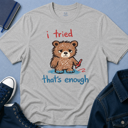 I Tried That's Enough T-Shirt